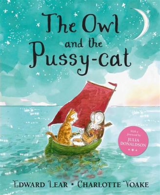  “The Owl and the Pussy-Cat” – Eine Geschichte voller Romantik und absurder Abenteuer!