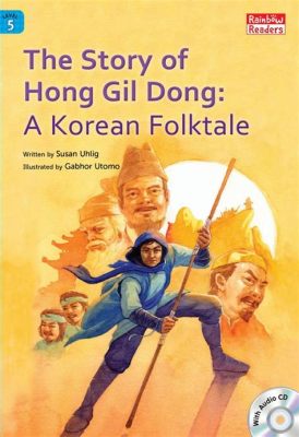  The Tale of Hong Gil-Dong: A Story About Justice, Adventure, and Bamboo Forests!